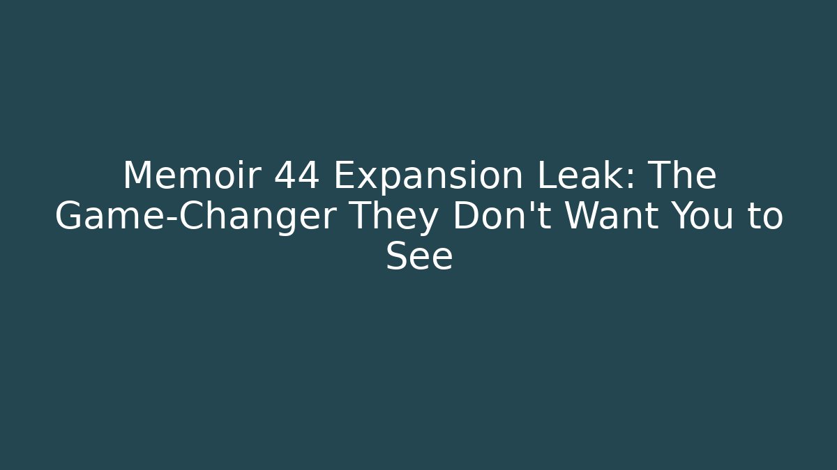Memoir 44 Expansion Leak: The Game-Changer They Don't Want You to See