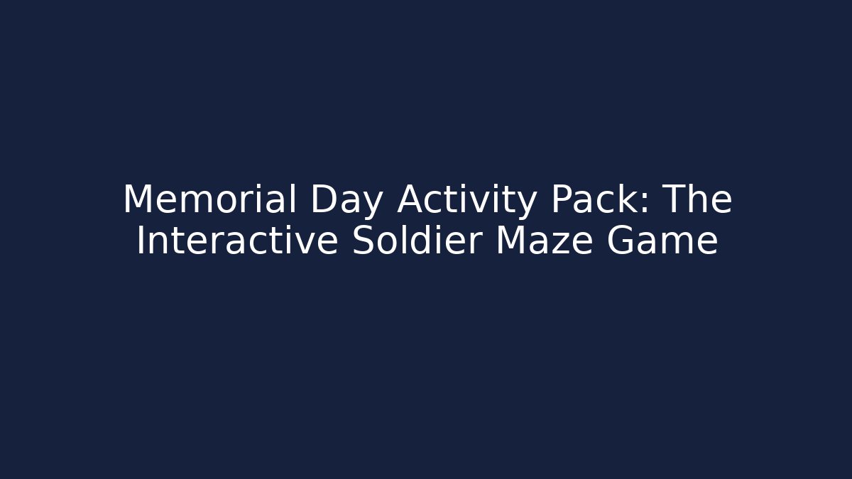 Memorial Day Activity Pack: The Interactive Soldier Maze Game