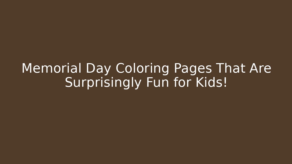 Memorial Day Coloring Pages That Are Surprisingly Fun for Kids!