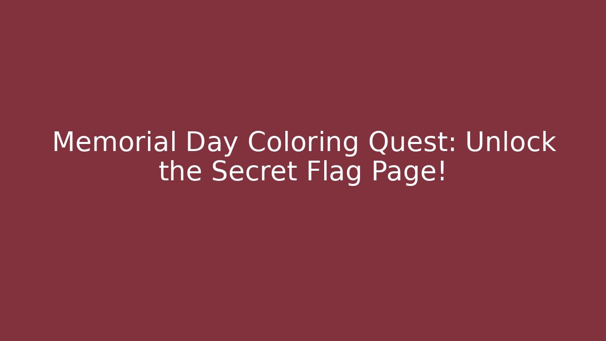 Memorial Day Coloring Quest: Unlock the Secret Flag Page!