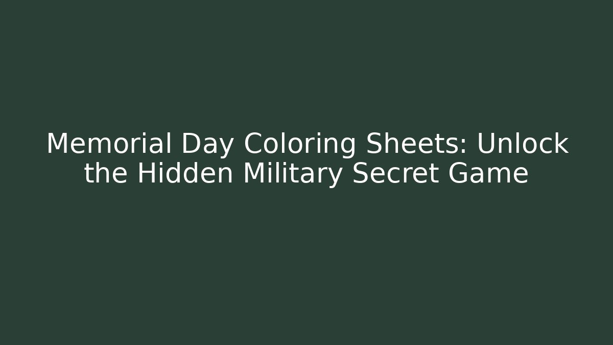 Memorial Day Coloring Sheets: Unlock the Hidden Military Secret Game
