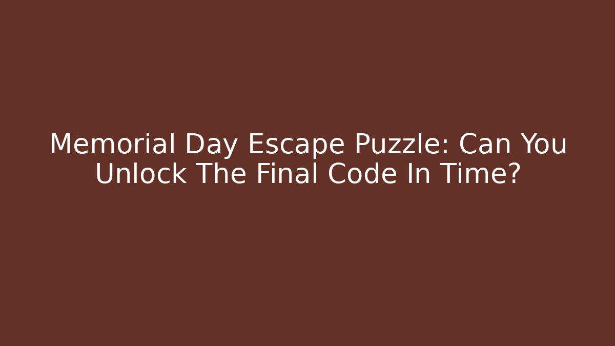 Memorial Day Escape Puzzle: Can You Unlock The Final Code In Time?