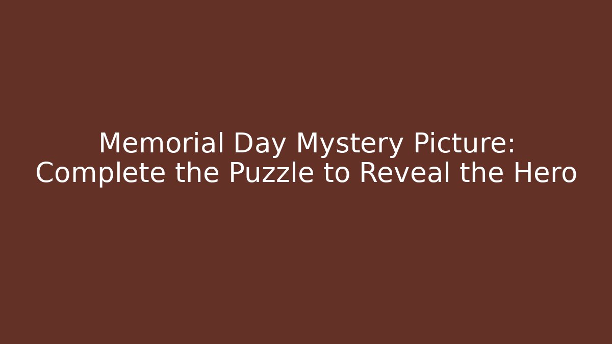 Memorial Day Mystery Picture: Complete the Puzzle to Reveal the Hero