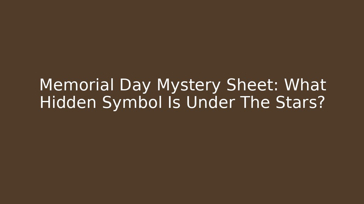 Memorial Day Mystery Sheet: What Hidden Symbol Is Under The Stars?