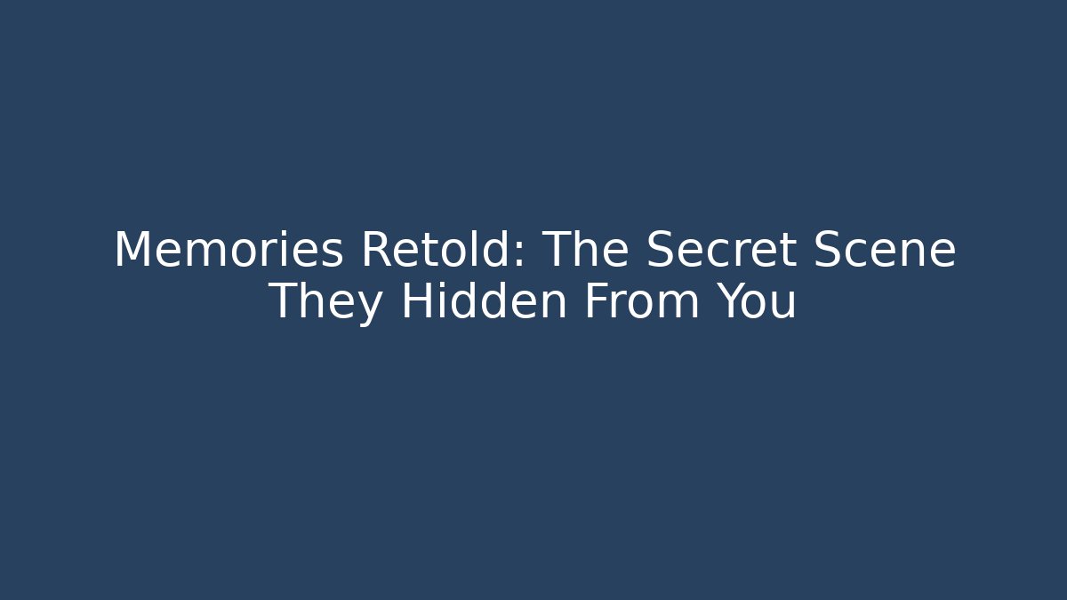 Memories Retold: The Secret Scene They Hidden From You - Critter Realm