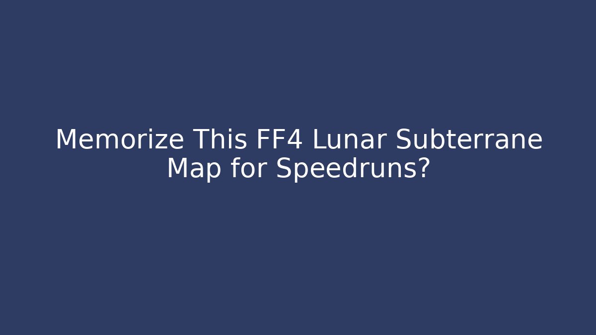 Memorize This FF4 Lunar Subterrane Map for Speedruns?