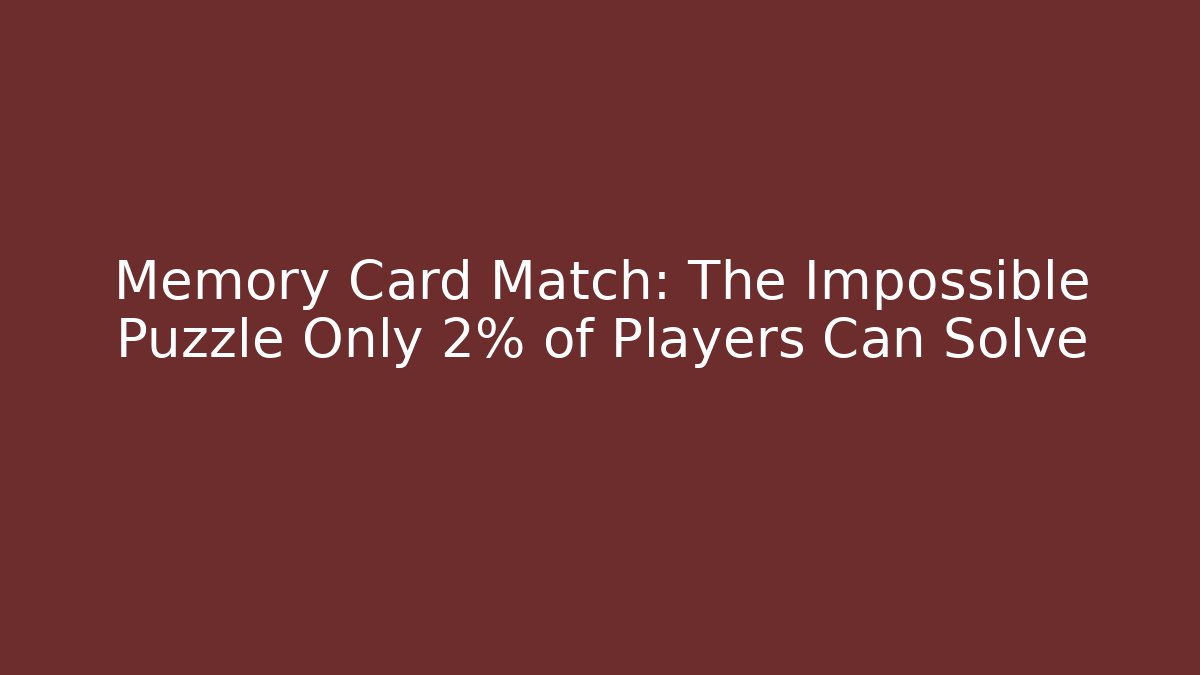 Memory Card Match: The Impossible Puzzle Only 2% of Players Can Solve