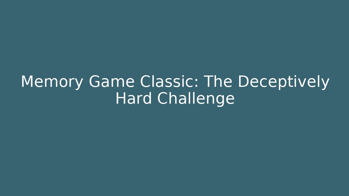 Memory Game Classic: The Deceptively Hard Challenge