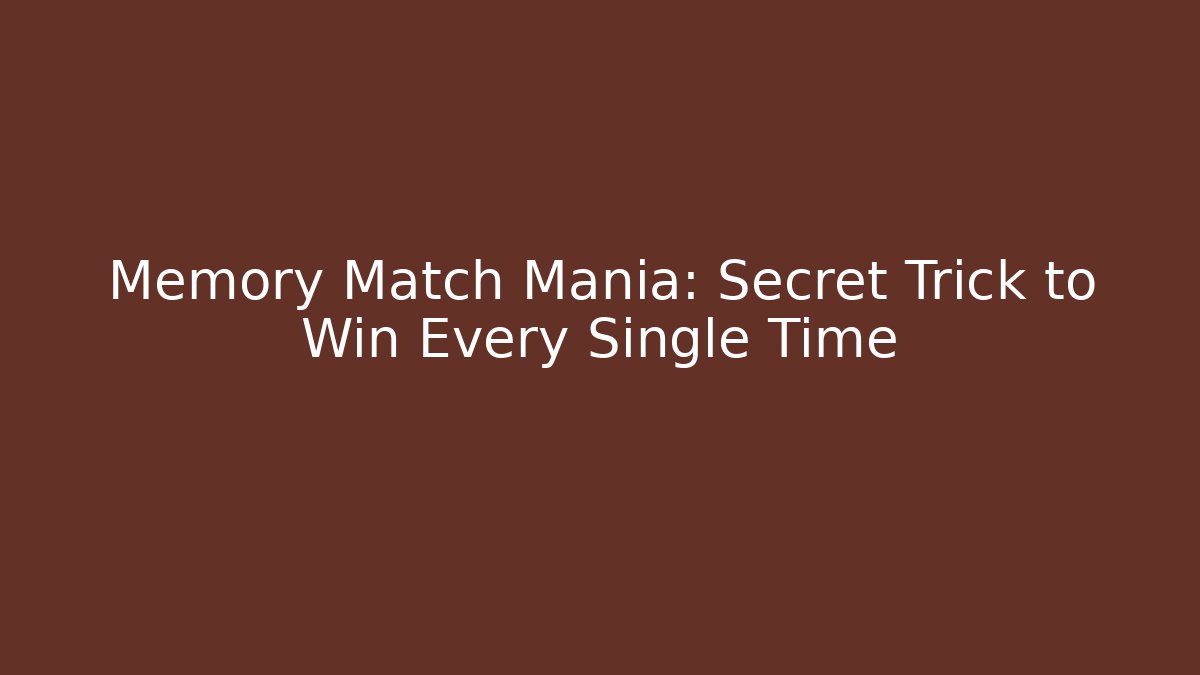 Memory Match Mania: Secret Trick to Win Every Single Time - Critter Realm