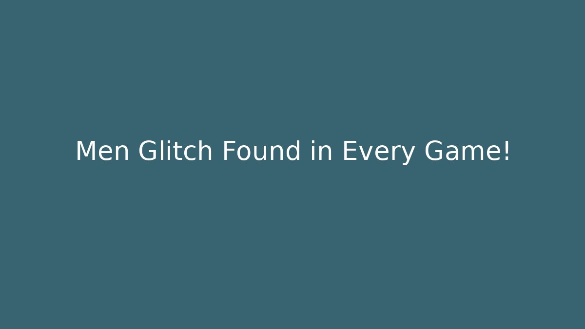 Men Glitch Found in Every Game! - Critter Realm