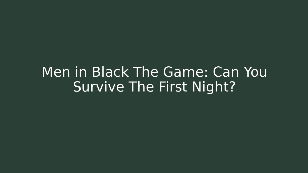 Men in Black The Game: Can You Survive The First Night?