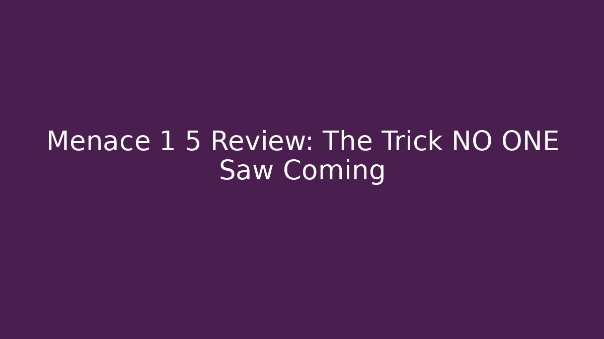 Menace 1 5 Review: The Trick NO ONE Saw Coming