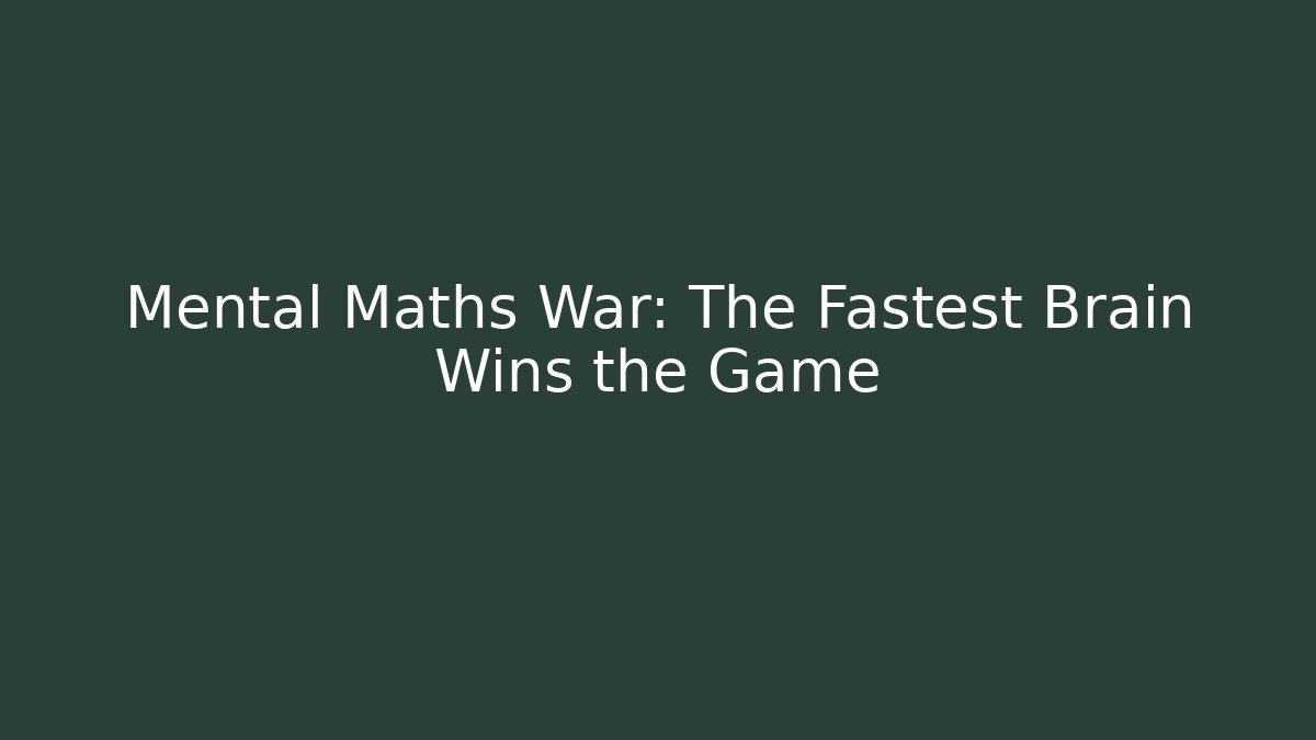 Mental Maths War: The Fastest Brain Wins the Game
