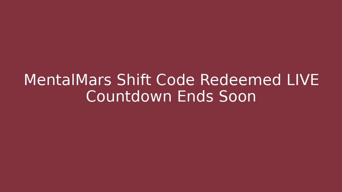 MentalMars Shift Code Redeemed LIVE Countdown Ends Soon