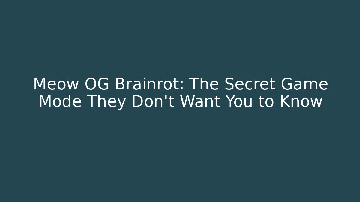 Meow OG Brainrot: The Secret Game Mode They Don’t Want You to Know