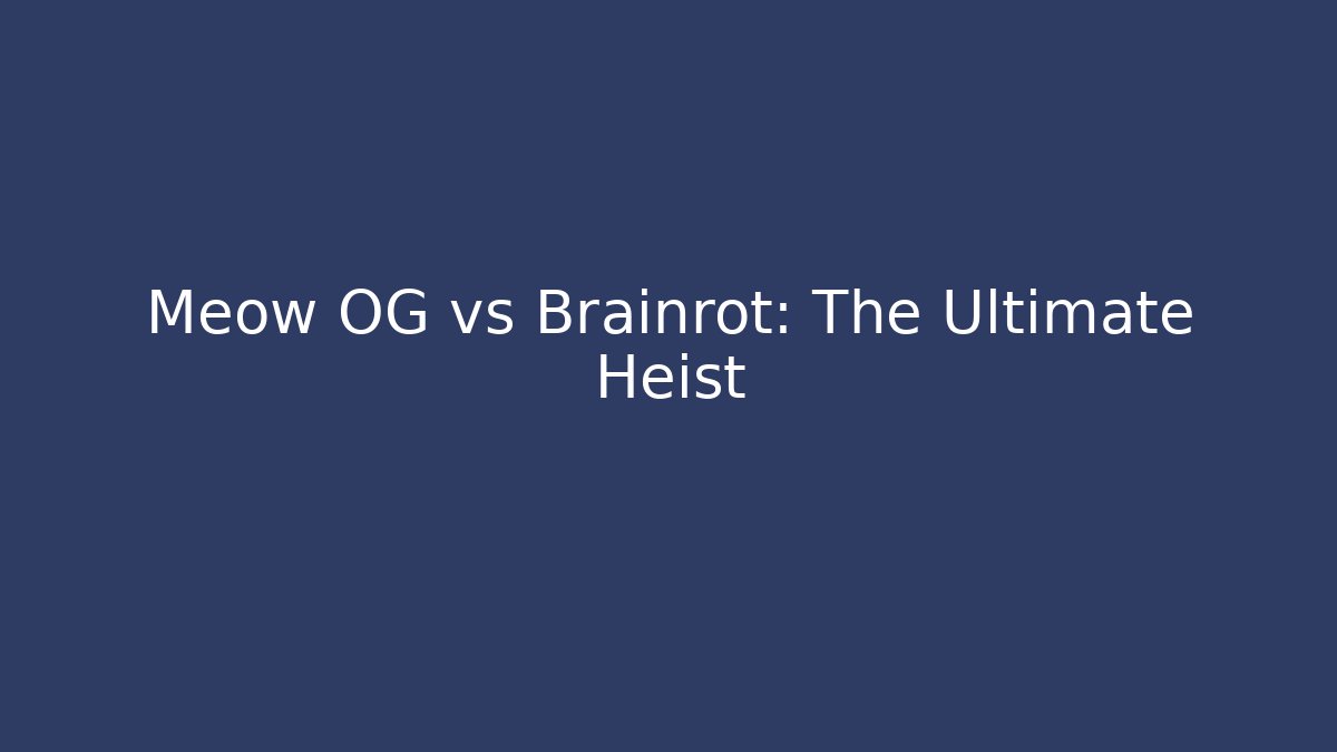 Meow OG vs Brainrot: The Ultimate Heist