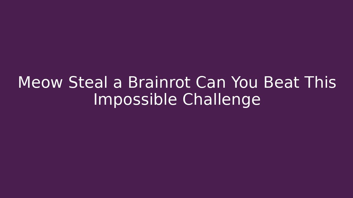 Meow Steal a Brainrot Can You Beat This Impossible Challenge - Critter Realm