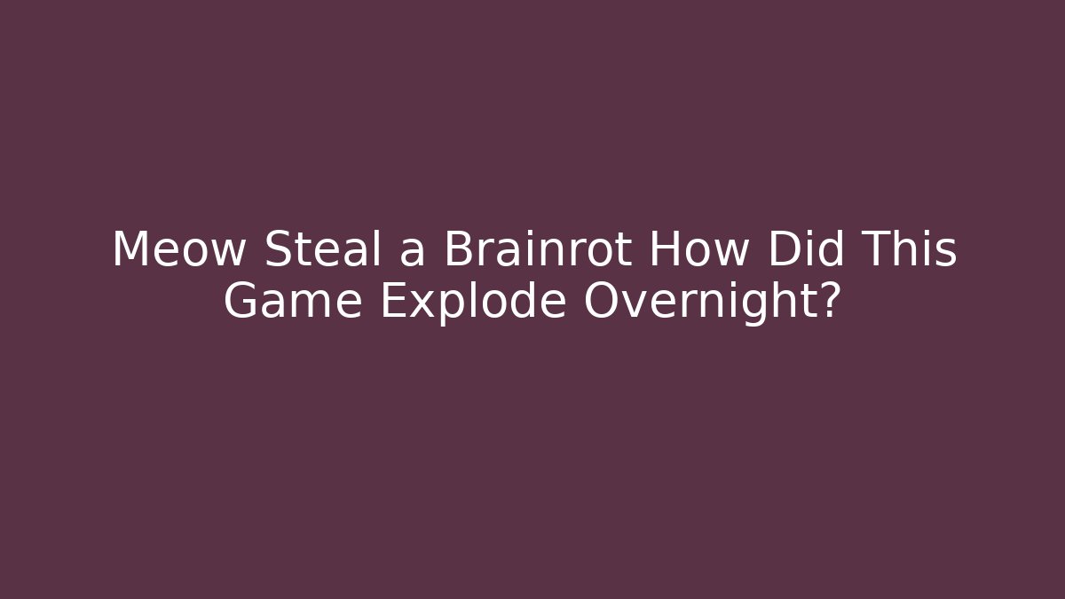 Meow Steal a Brainrot How Did This Game Explode Overnight?