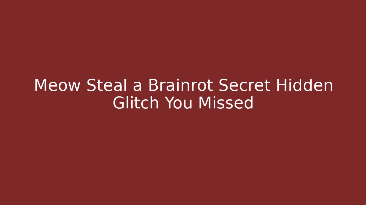 Meow Steal a Brainrot Secret Hidden Glitch You Missed