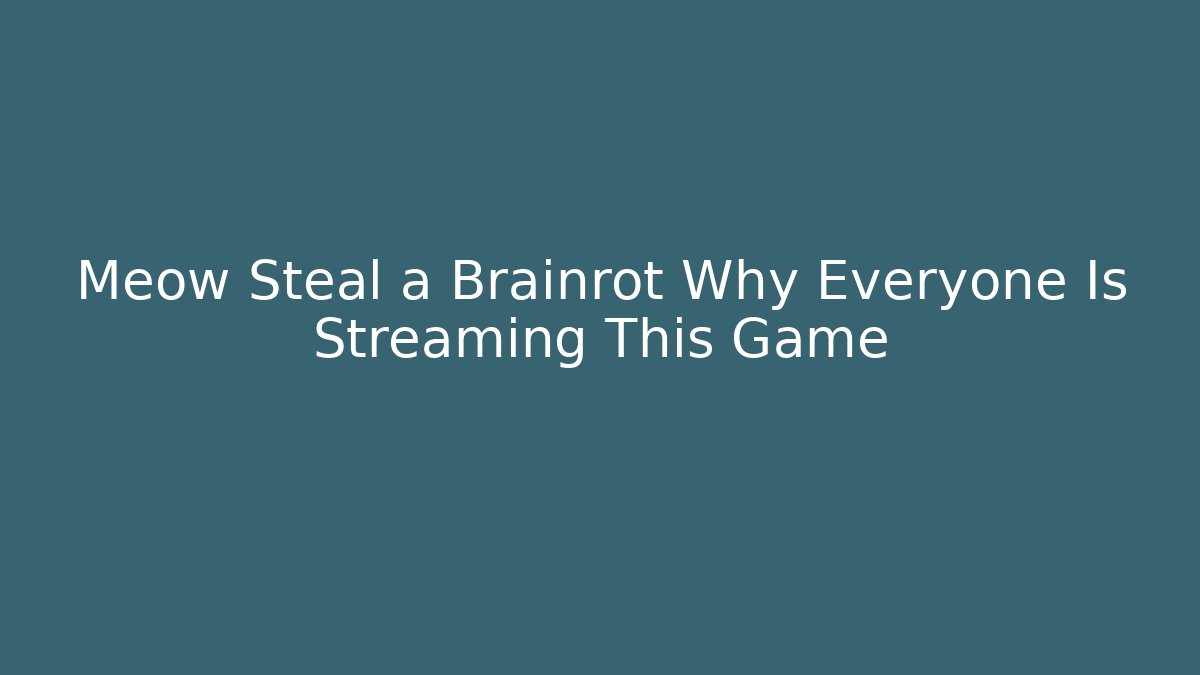 Meow Steal a Brainrot Why Everyone Is Streaming This Game