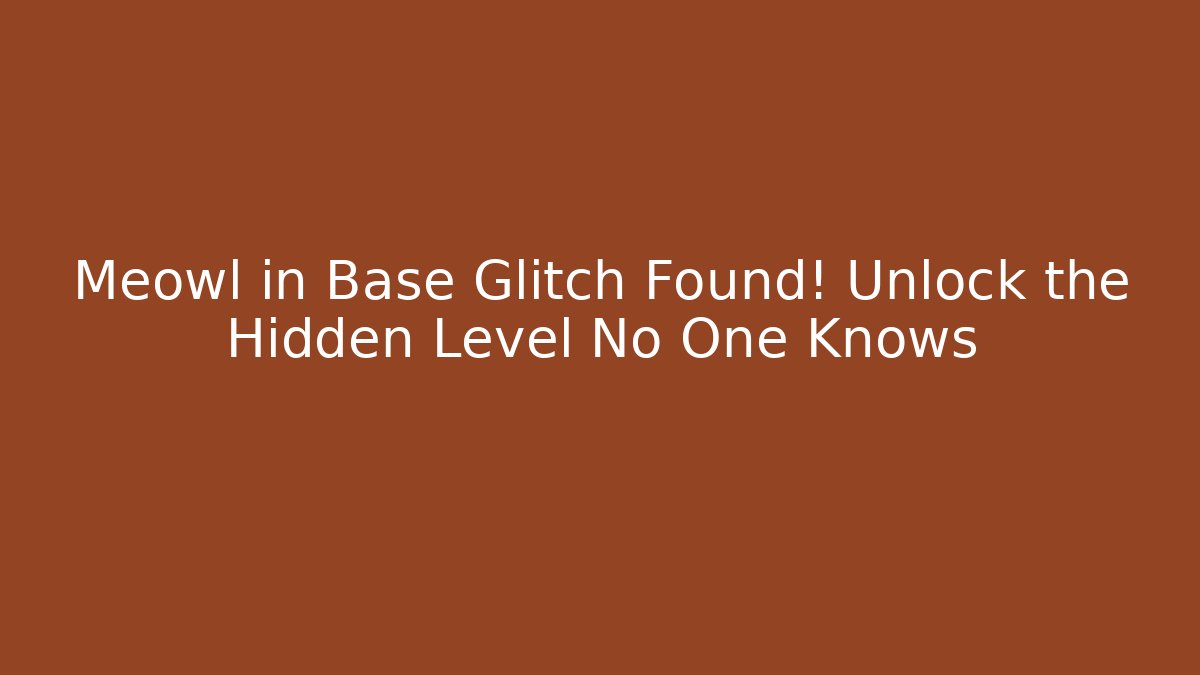 Meowl in Base Glitch Found! Unlock the Hidden Level No One Knows - Critter Realm