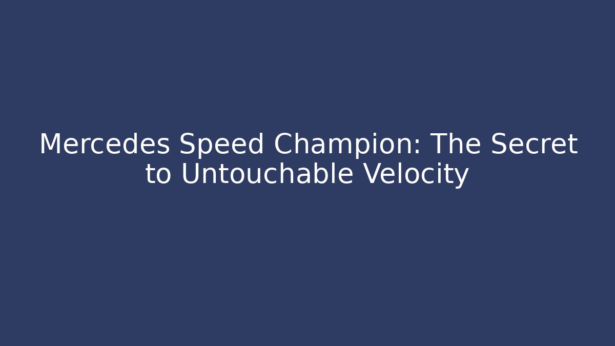 Mercedes Speed Champion: The Secret to Untouchable Velocity
