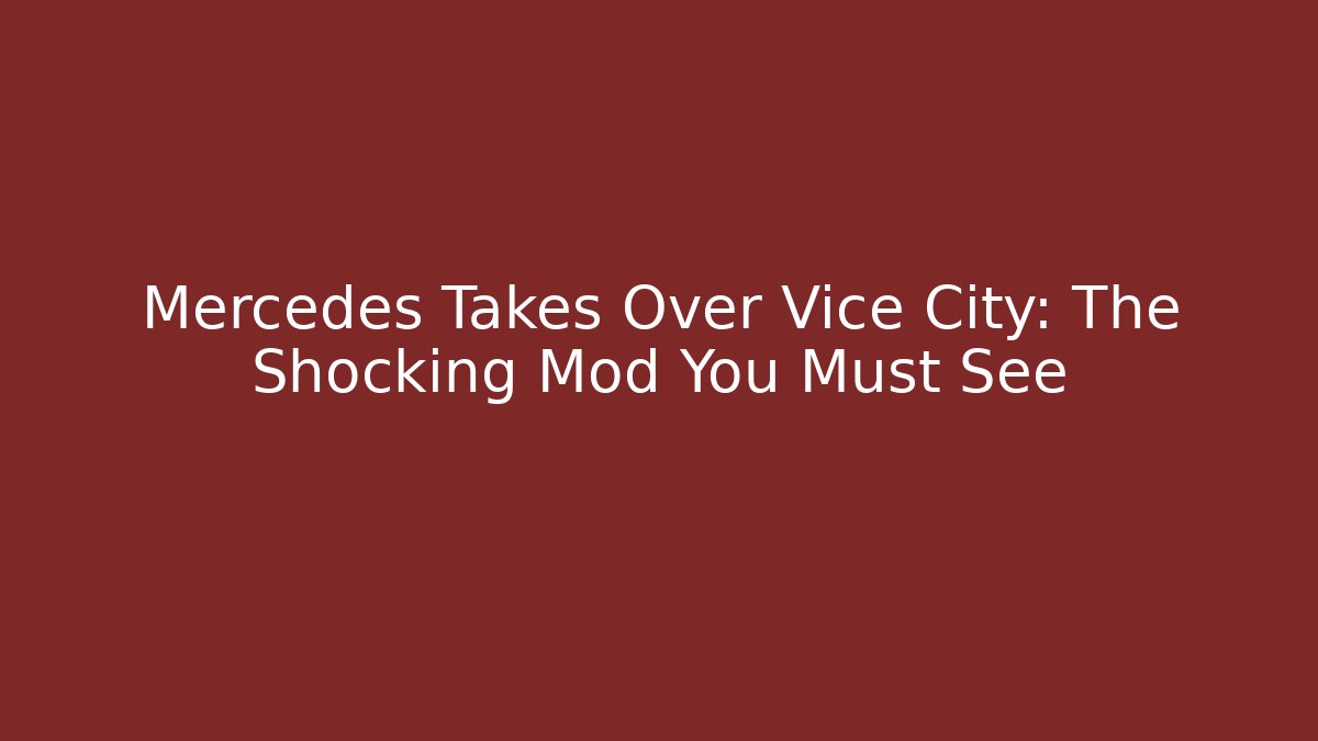 Mercedes Takes Over Vice City: The Shocking Mod You Must See