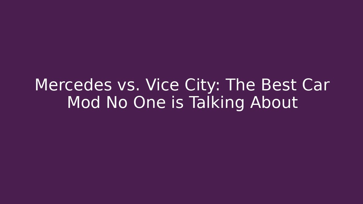 Mercedes vs. Vice City: The Best Car Mod No One is Talking About