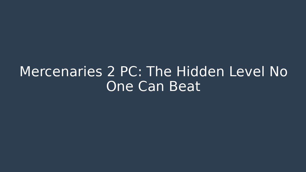 Mercenaries 2 PC: The Hidden Level No One Can Beat
