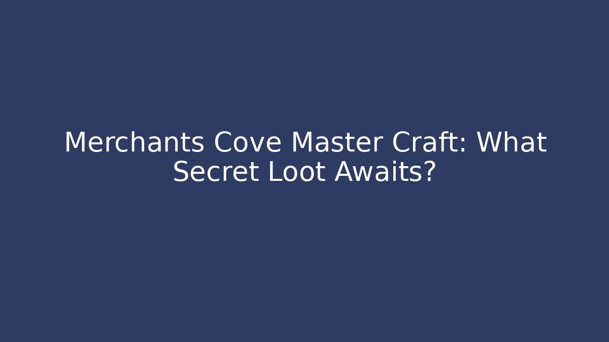 Merchants Cove Master Craft: What Secret Loot Awaits? - Critter Realm