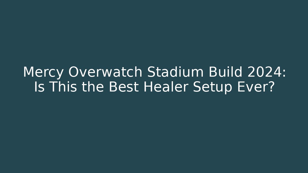 Mercy Overwatch Stadium Build 2024: Is This the Best Healer Setup Ever?