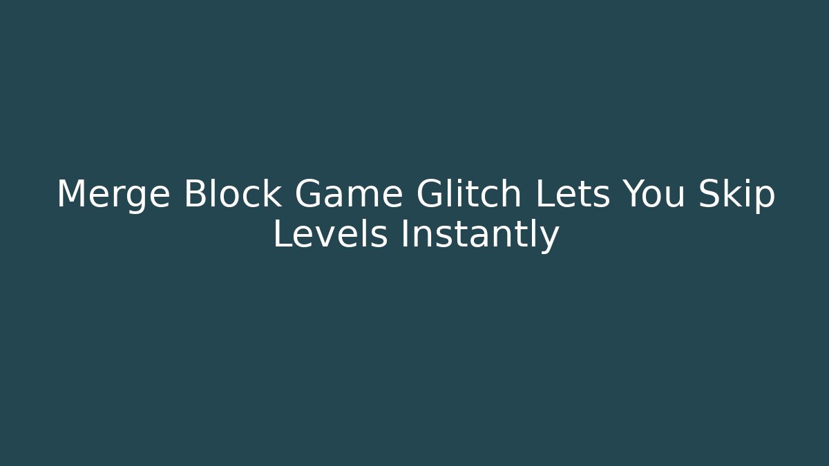 Merge Block Game Glitch Lets You Skip Levels Instantly