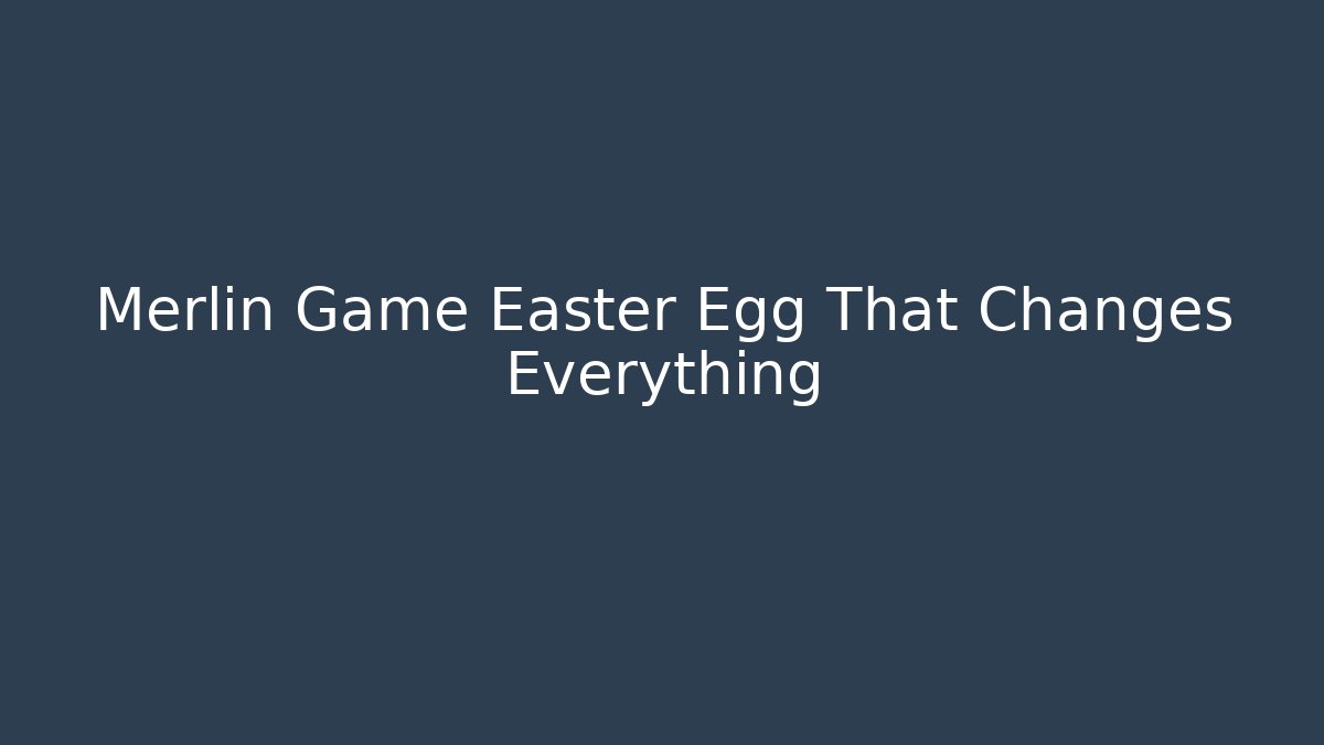 Merlin Game Easter Egg That Changes Everything