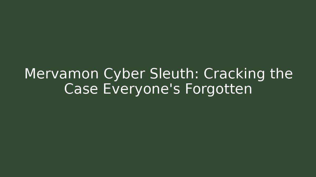 Mervamon Cyber Sleuth: Cracking the Case Everyone’s Forgotten