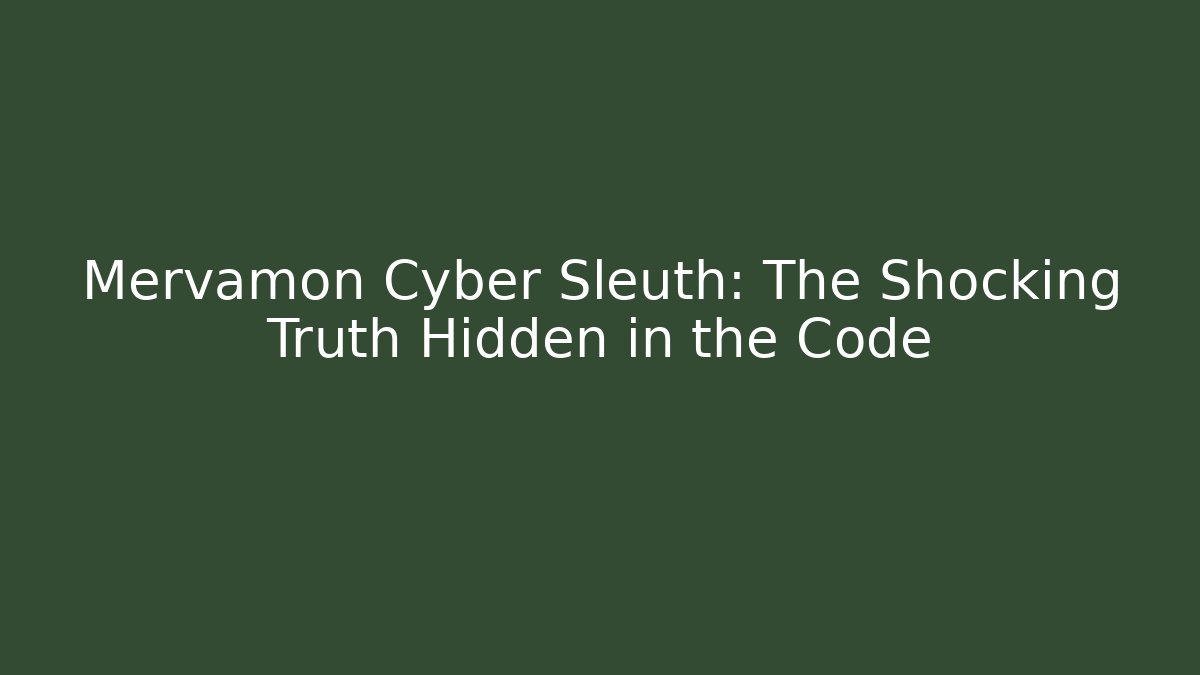 Mervamon Cyber Sleuth: The Shocking Truth Hidden in the Code
