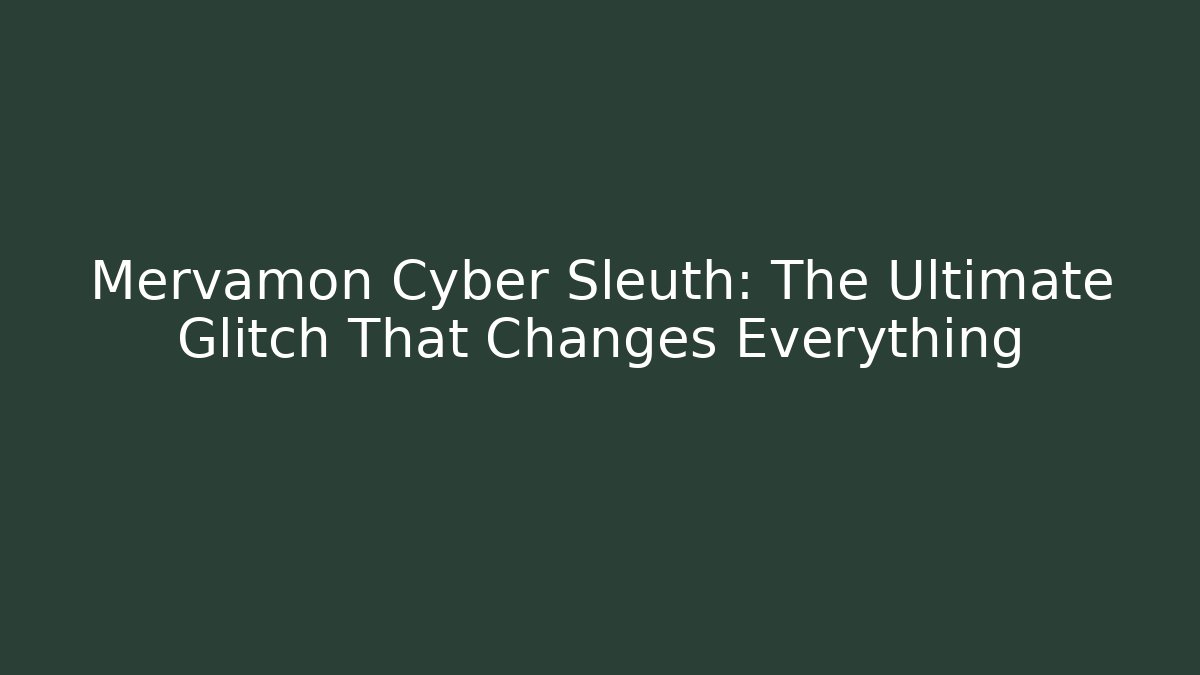 Mervamon Cyber Sleuth: The Ultimate Glitch That Changes Everything