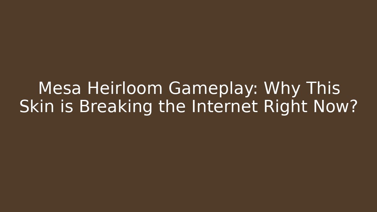 Mesa Heirloom Gameplay: Why This Skin is Breaking the Internet Right Now? - Critter Realm
