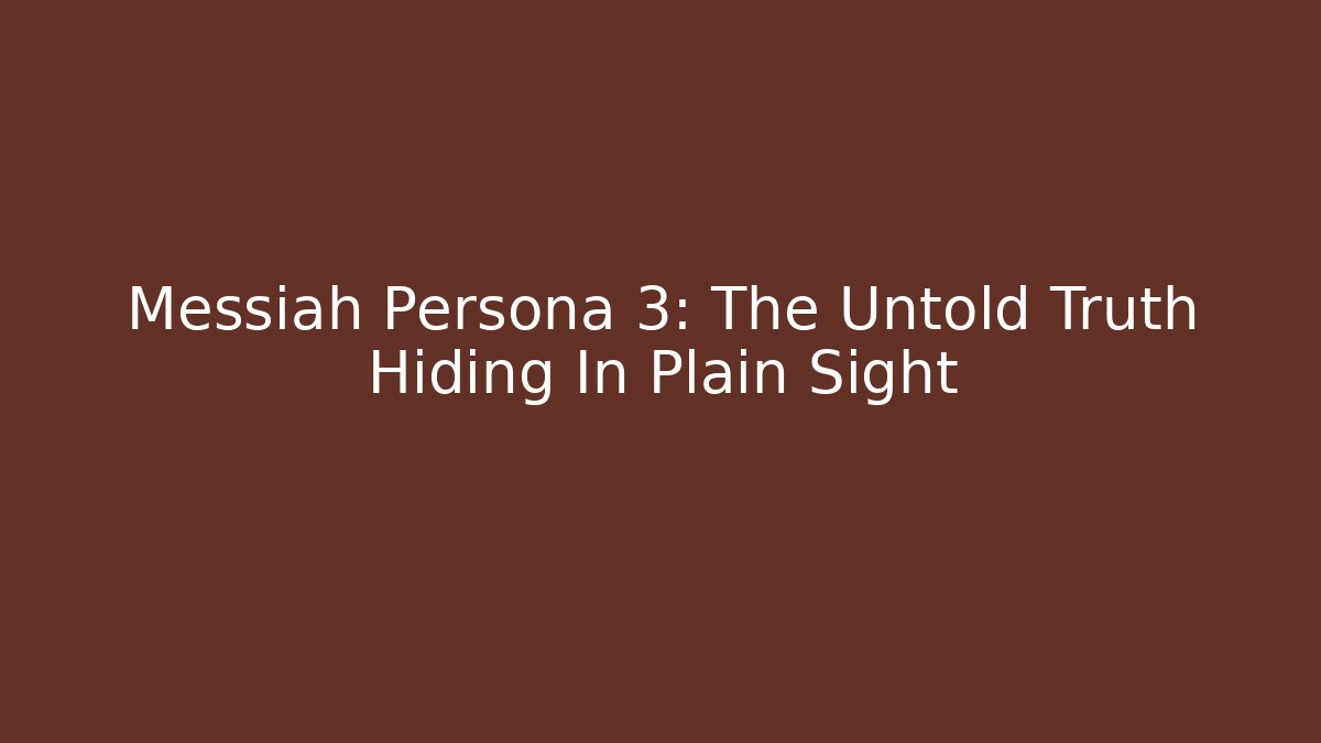 Messiah Persona 3: The Untold Truth Hiding In Plain Sight - Critter Realm