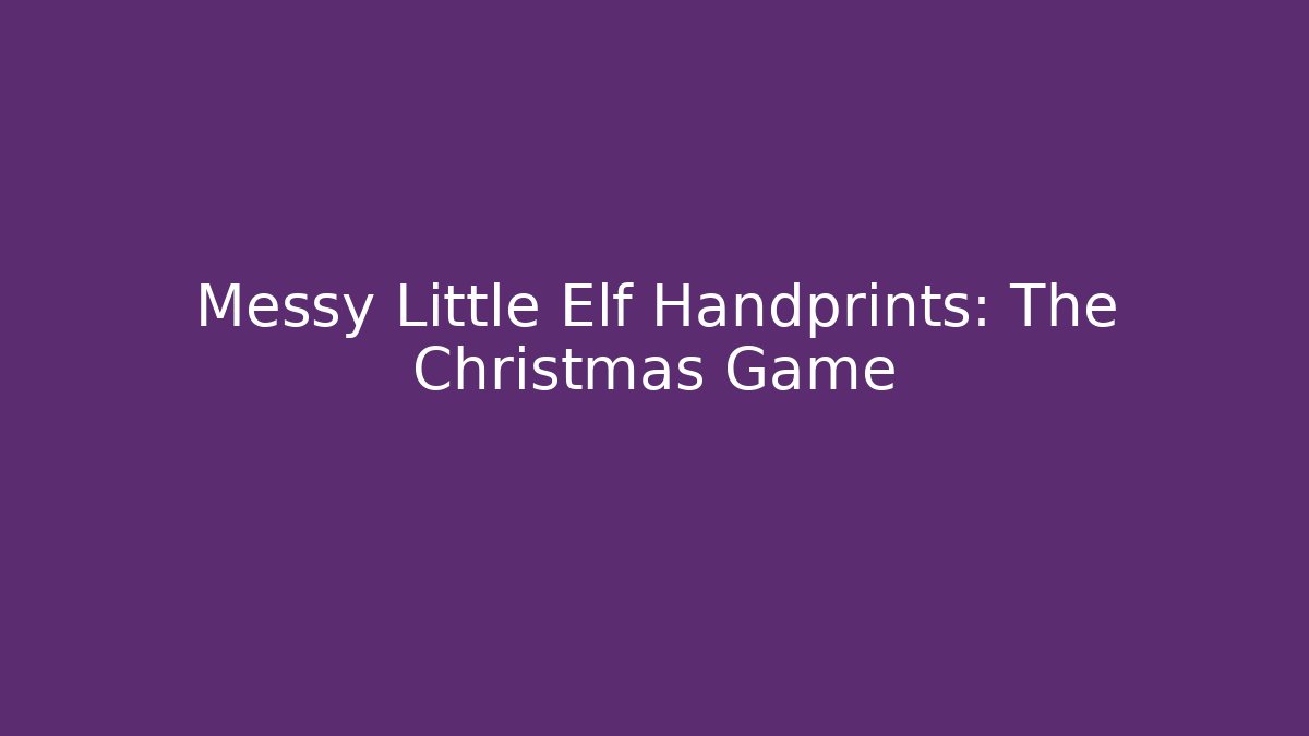 Messy Little Elf Handprints: The Christmas Game