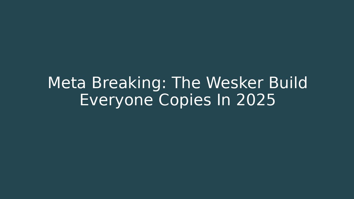 Meta Breaking: The Wesker Build Everyone Copies In 2025