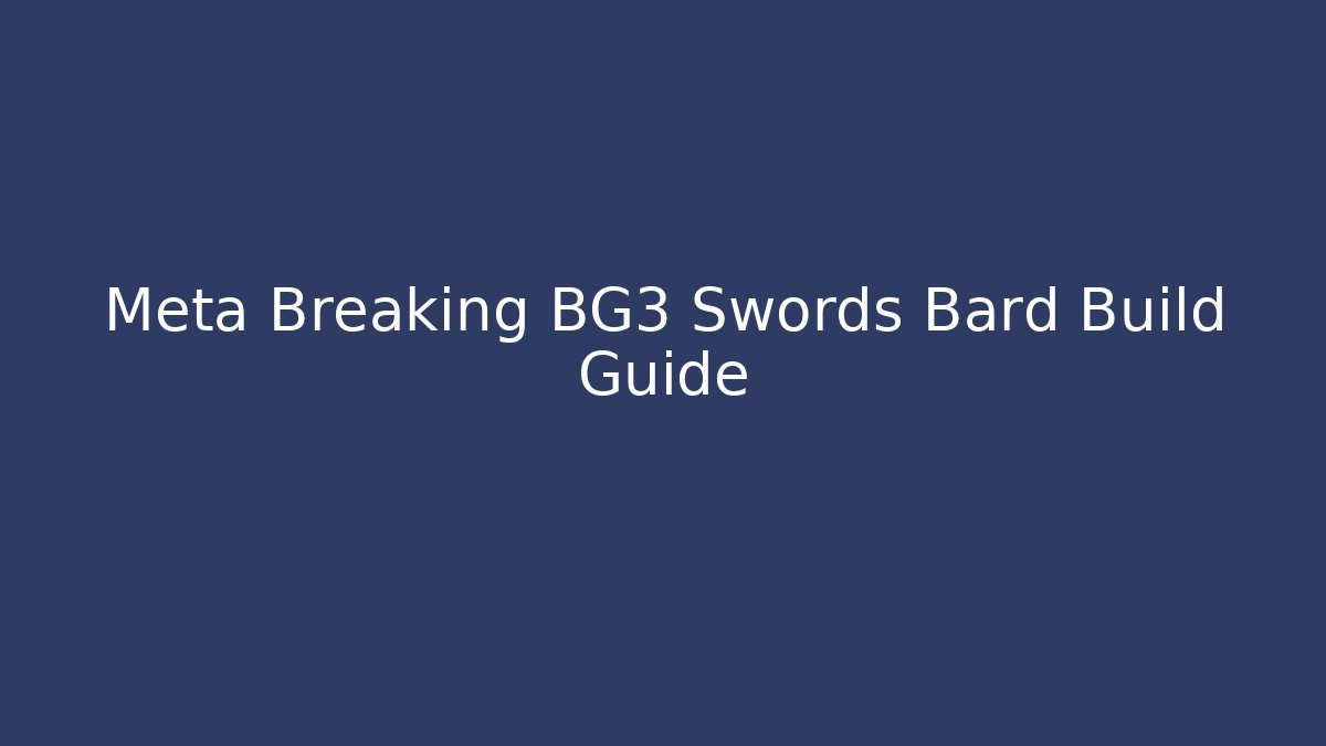 Meta Breaking BG3 Swords Bard Build Guide - Critter Realm