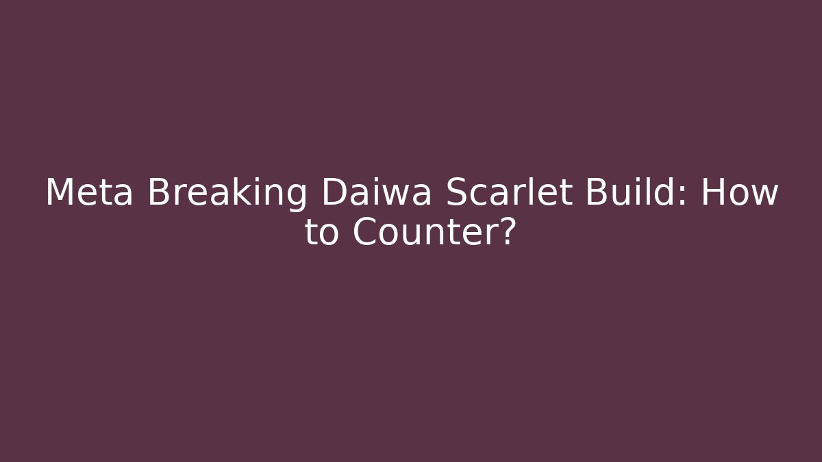 Meta Breaking Daiwa Scarlet Build: How to Counter? - Critter Realm