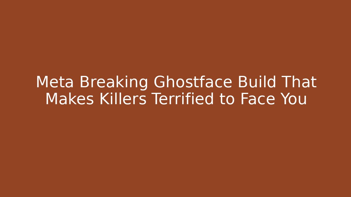 Meta Breaking Ghostface Build That Makes Killers Terrified to Face You - Critter Realm