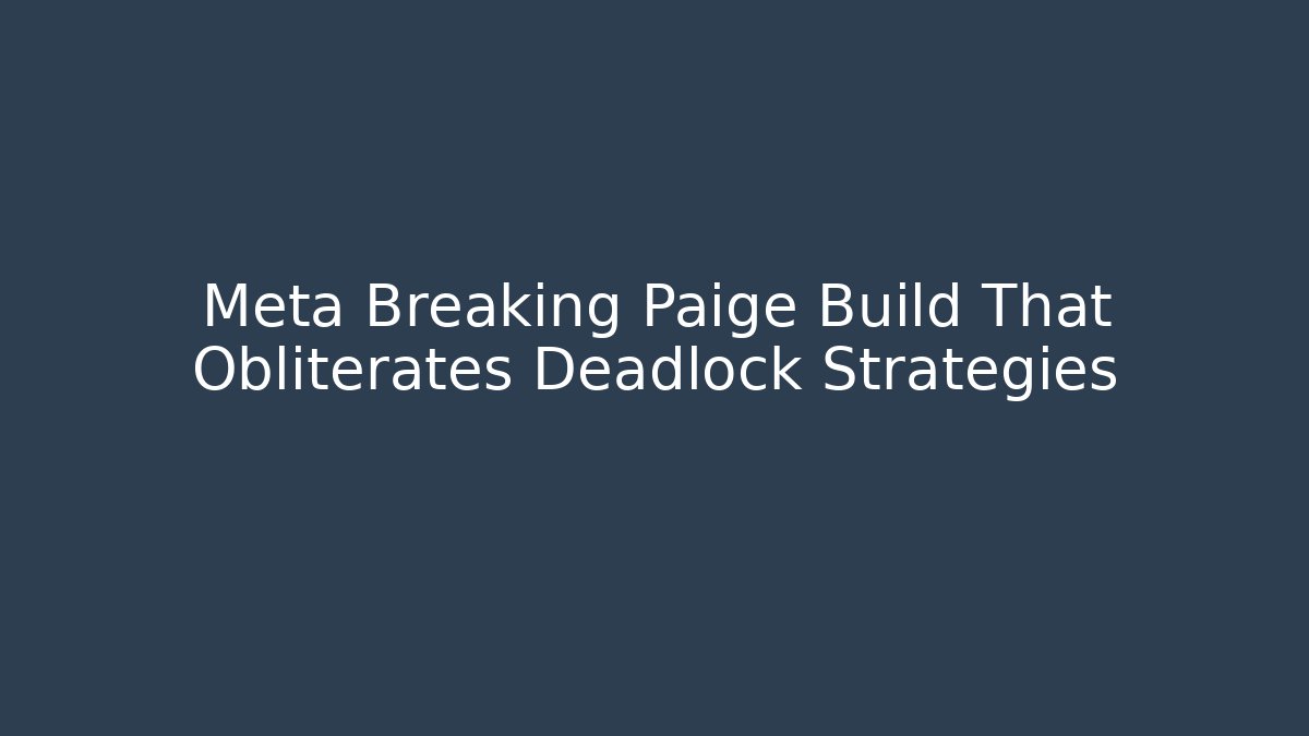 Meta Breaking Paige Build That Obliterates Deadlock Strategies