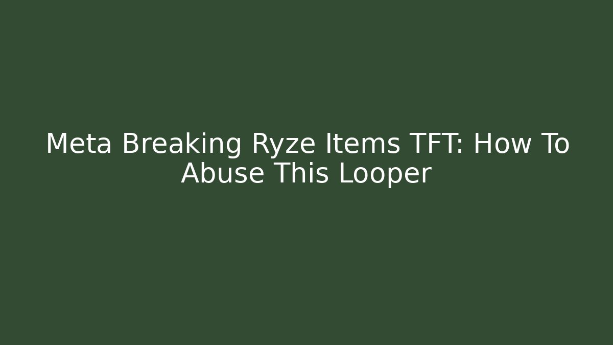 Meta Breaking Ryze Items TFT: How To Abuse This Looper - Critter Realm