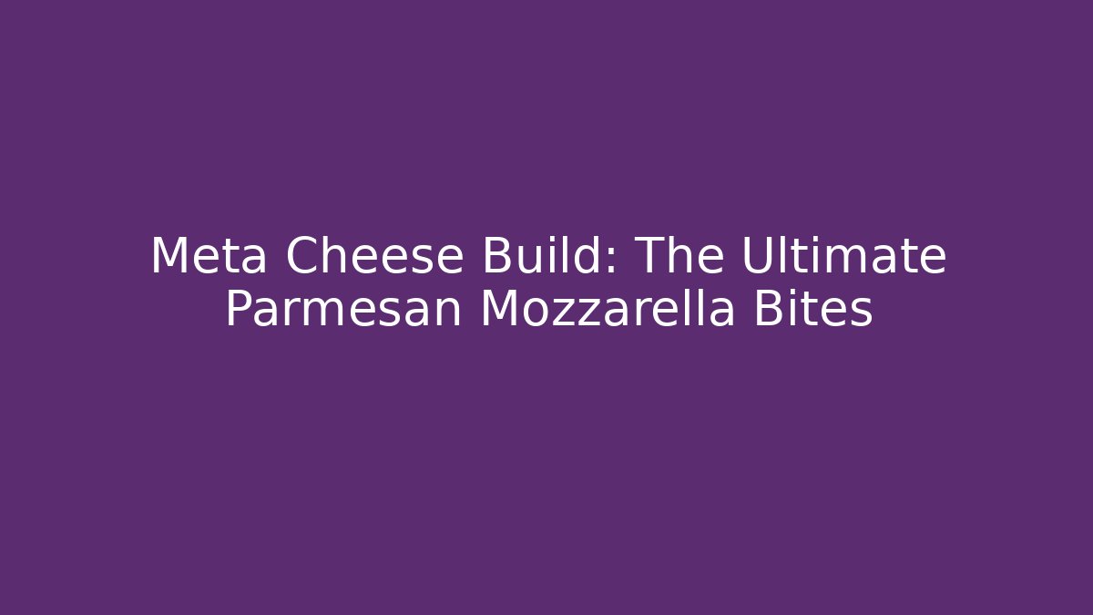 Meta Cheese Build: The Ultimate Parmesan Mozzarella Bites