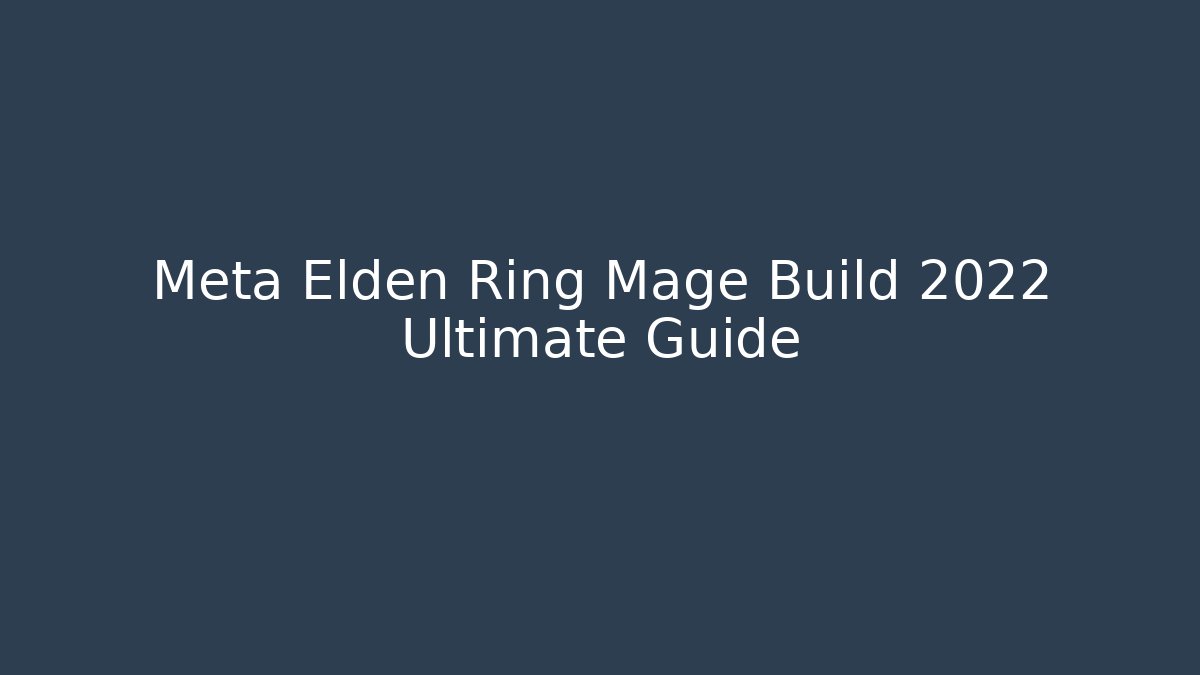 Meta Elden Ring Mage Build 2022 Ultimate Guide