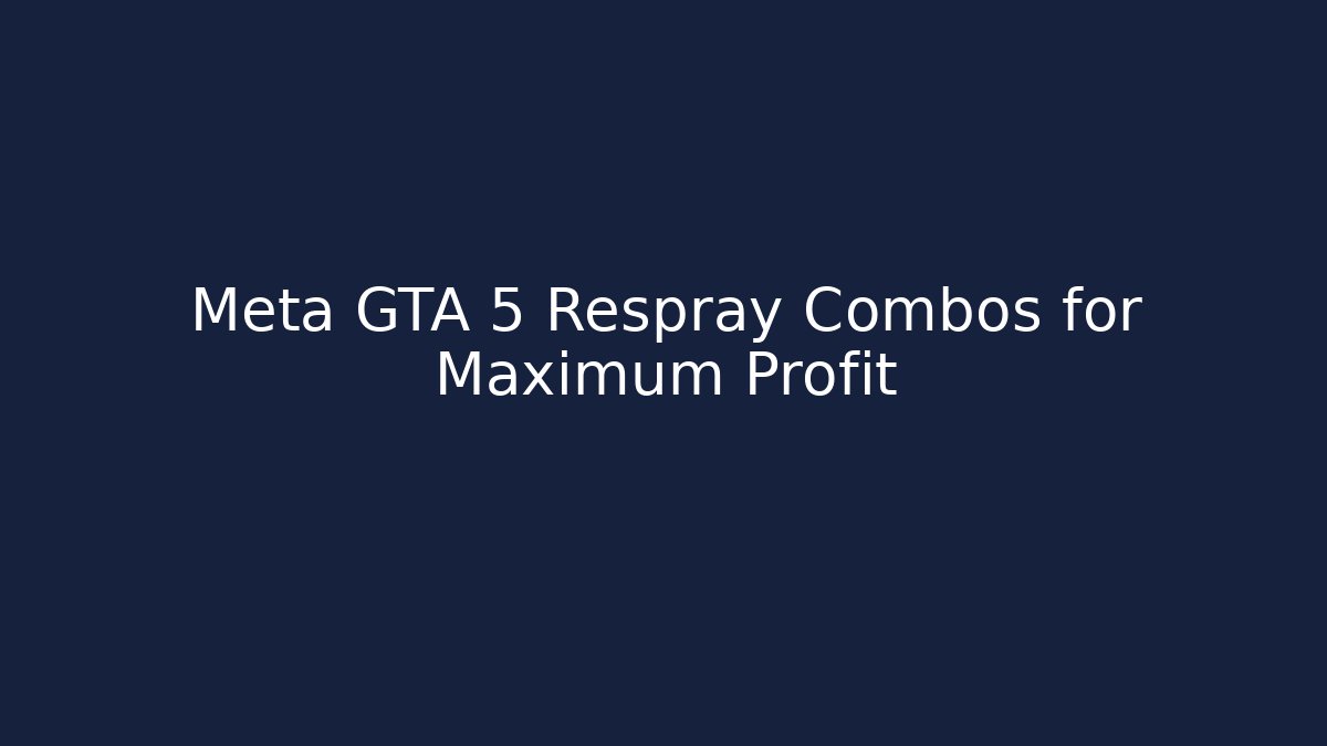 Meta GTA 5 Respray Combos for Maximum Profit