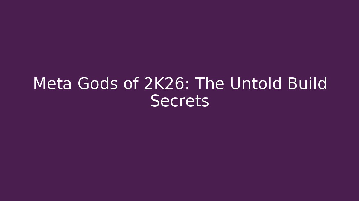 Meta Gods of 2K26: The Untold Build Secrets