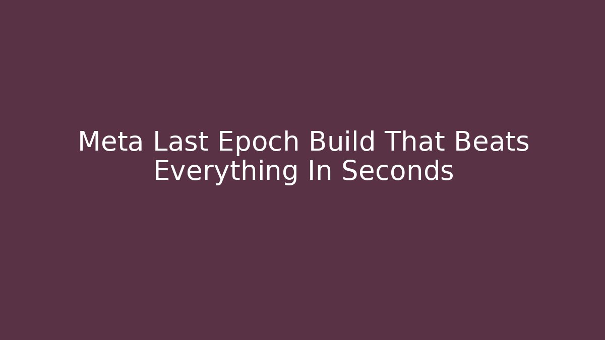 Meta Last Epoch Build That Beats Everything In Seconds